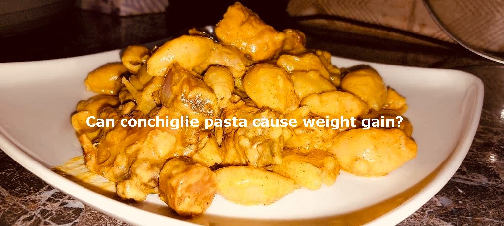 Can conchiglie pasta cause weight gain?