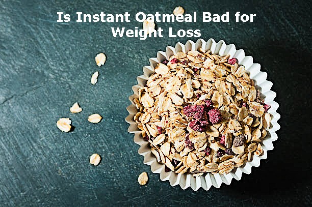 Is Instant Oatmeal Bad for Weight Loss