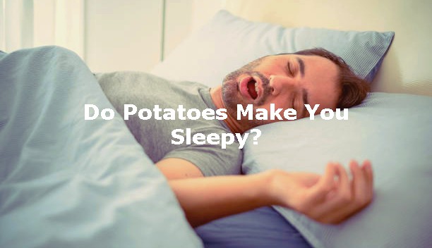 Do Potatoes Make You Sleepy?