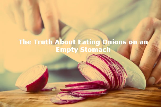 The Truth About Eating Onions on an Empty Stomach