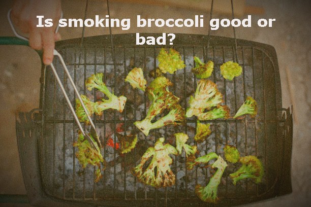 Is smoking broccoli good or bad? Find Out The Truth