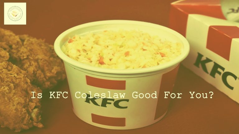 Is KFC Coleslaw Good For You? Find Out The Truth